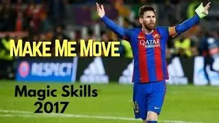 Lionel Messi Magic Skills || 2017 || Make Me Move || HD
