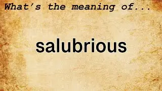 Salubrious Meaning : Definition of Salubrious