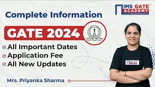 GATE 2024 Complete Information - All New updates & Important Dates I Priyanka Sharma Ma'am
