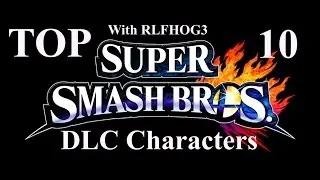 RLFHOG3'S Top 10 DLC Smash Bros. Character Picks