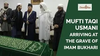 Mufti Muhammad Taqi Usmani Arriving at the Grave of Imam Bukhari RA