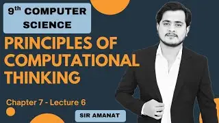 Principles of Computational Thinking | 9th Computer - Chapter 7 - Lec 6