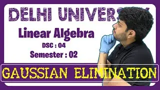 Gaussian Elimination method |Linear Algebra Class 4 | DU Maths Hons Sem 2