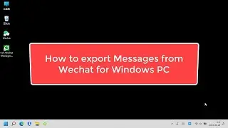 How to export Messages from Wechat for Windows PC