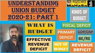 UNDERSTANDING UNION BUDGET 2020-21; PART 1: BUDGET TYPES, IMPORTANT TERMS, RECEIPTS AND EXPENSES