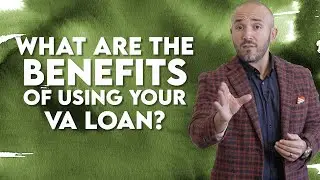 What Are The Benefits of Using Your VA Loan