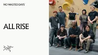 ALL RISE is committed to making climbing more accessible | Arc’teryx No Wasted Days
