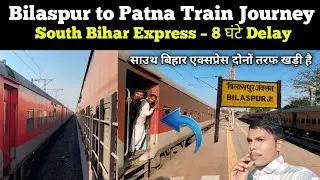 Bilaspur - Patna Train Safar | Complete Journey Vlog 