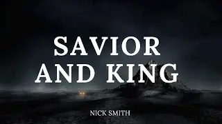 Savior And King - Nick Smith (Lyrics) | Laud & Worship