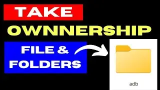 Take Ownership of Files and Folders on Windows 11 / 10
