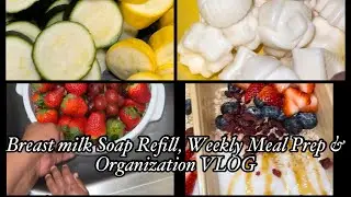 MAKING BREASTMILK SOAP, WEEKLY MEAL PREP & GROCERY ORGANIZATION 🍼🫐🍓