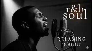 R&B Soul Playlist &ndash; Relax, Reflect & Unwind
