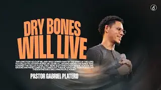 Dry Bones Will Live | Pastor Gabriel Platero