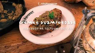 Den ultimative svampetoast p&aring; teltovn