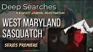 West Maryland Sasquatch | Deep Searches [SERIES PREMIERE]