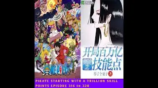 PIRATE STARTING WITH A TRILLION SKILL POINTS EPISODE 316 to 320