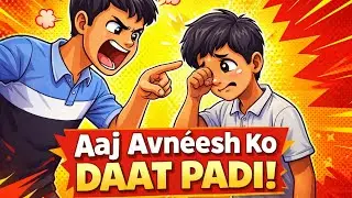 Aaj Avneesh Ko Daat Padi 😱😂 | Full Masti, Funny Moment | End Tak Dekhna 