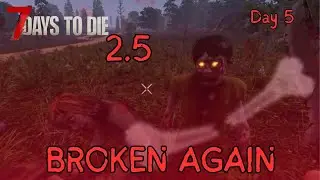 Day 5: Broken, Beaten & Racing the Clock | 7 Days to Die 2.5