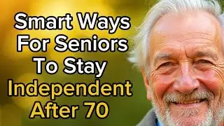 6 Smart Strategies for Seniors to Stay Independent After 70 | Senior Wisdom & Peaceful Living