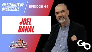 An Eternity of Basketball EPISODE 44: Joel Banal