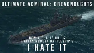 Ultimate Admiral Dreadnoughts - I Hate It - New Alpha 12 Hulls - Italian Modern Battleship 2