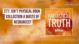 277. Isn&rsquo;t Physical Book Collection a Waste of Resources?