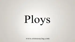 How To Say Ploys