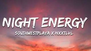 southwestplaya x NXXTLVL - Night Energy