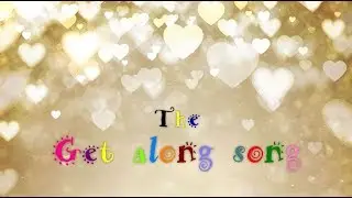 Life is so much brighter - the getting along song