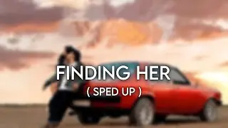 Finding Her ( Sped Up )