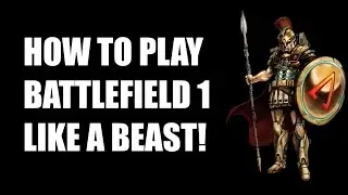 Battlefield 1 Ultimate Guide For SAVAGE BEASTS! (10 Things only Beasts do in BF1!)