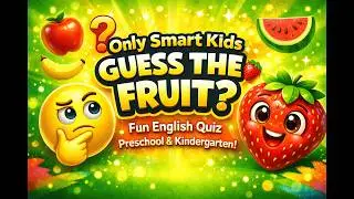 Only Smart Kids Guess the Fruit? 🍓 Fun English Quiz for Preschool & Kindergarten!