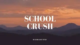 School Crush Song Lyrics | First Love Memories 💌 Ever Love Tunes
