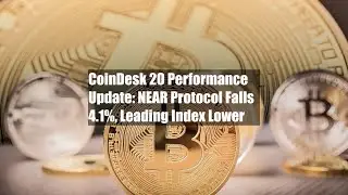 CoinDesk 20 Performance Update: NEAR Protocol Falls 4.1%, Leading Index Lower