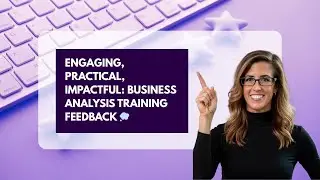 Engaging, Practical, Impactful: Business Analysis Training Feedback 💭
