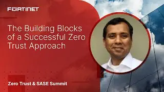 The Building Blocks of a Successful Zero Trust Approach | Zero Trust & SASE Summit