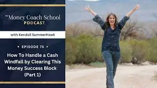 Ep #75: How To Handle a Cash Windfall by Clearing This Money Success Block (Part 1)