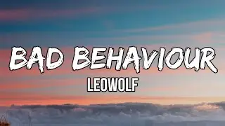 LEOWOLF - Bad Behaviour (Lyrics) | Called you mine. Seems a little bit daring now