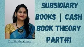 Subsidiary Books | Types | Meaning | Need | Advantages | Objectives | Types & Features of Cash Book