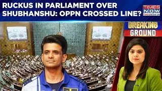 Ruckus In Parliament Over Shubhanshu Shukla; Is Opposition Crossing Line? | Watch Full Debate