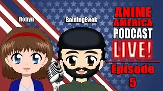 Anime America Podcast Episode 05! Brads Birthday!