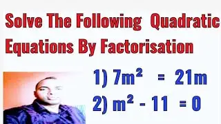 Solve the following quadratic equations by factorization 1) 7m&sup2; = 21m , 2) m&sup2; - 11 = 0