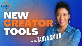 Next-Gen Creator Tools: Innovate Your Content with Tanya Smith | The Stream Show