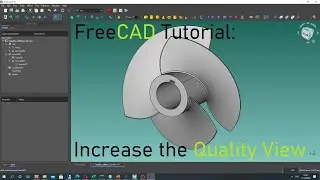 FreeCAD Tutorial | How to Increase the Quality View and Resolution of 3D Models