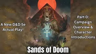 Sands of Doom | Part 0: Campaign Overview & Character Introductions | D&D 5e Actual Play