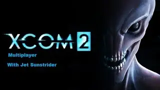 *No Com* Xcom 2 Multiplayer w. Jet Sun part 3: The 