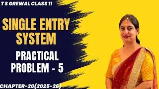 SINGLE ENTRY SYSTEM (PRACTICAL PROBLEM - 5) Chapter-20 T.S.Grewal CLASS 11 ACCOUNTS