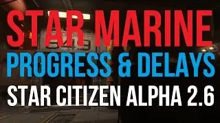 Star Marine Progress & Delays | Star Citizen 2.6