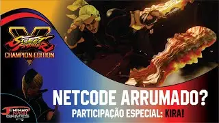 Street Fighter V - NETCODE CORRIGIDO?? Ser&aacute; que agora vai? - Feat Kira.