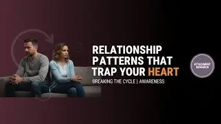 Relationship Patterns That Trap Your Heart &ndash; Breaking Cycles With Awareness
